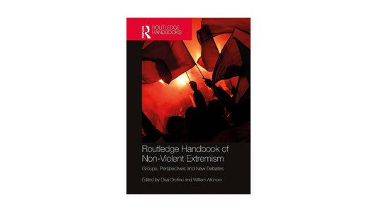 Routledge Handbook of Non Violent Extremism Groups, Perspectives and New Debates